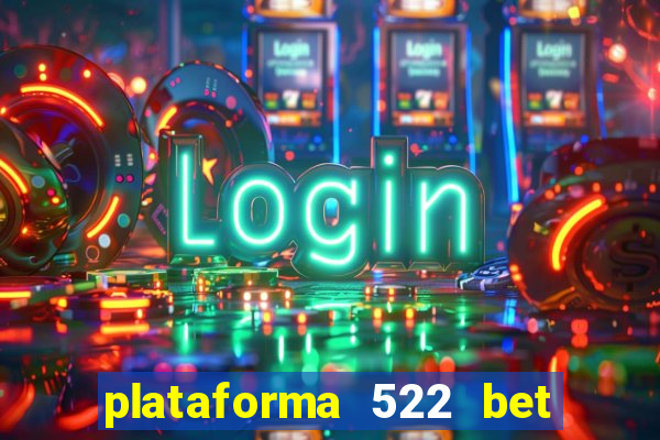 plataforma 522 bet 茅 confi谩vel